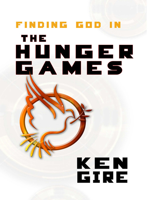 Title details for Finding God in the Hunger Games by Ken Gire - Available